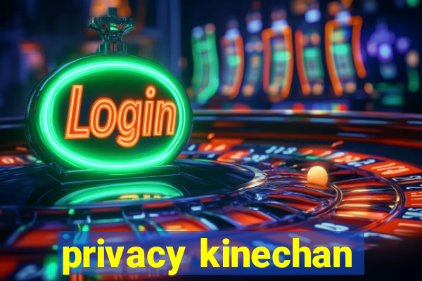 privacy kinechan